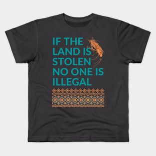 If the Land is Stolen No One is Illegal Kids T-Shirt